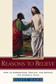 portada Reasons to Believe: How to Understand, Explain, and Defend the Catholic Faith (in English)
