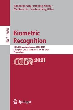 portada Biometric Recognition: 15th Chinese Conference, Ccbr 2021, Shanghai, China, September 10-12, 2021, Proceedings (en Inglés)