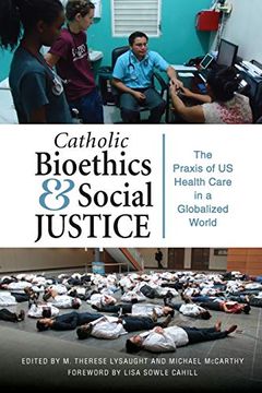 portada Catholic Bioethics and Social Justice: The Praxis of us Health Care in a Globalized World (The Praxis of us Health Care in Globalized World) (en Inglés)