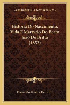 portada Historia Do Nascimento, Vida E Martyrio Do Beato Joao De Britto (1852) (en Portugués)