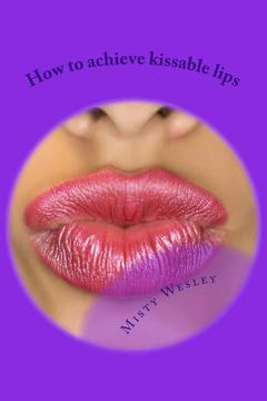 portada How to achieve kissable lips: 2014 (en Inglés)