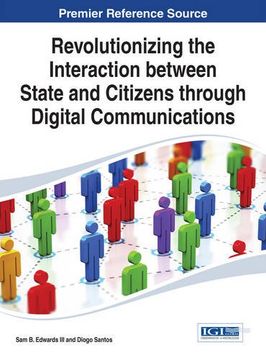 portada Revolutionizing the Interaction between State and Citizens through Digital Communications (Advances in Electronic Government, Digital Divide, and Regional Development)