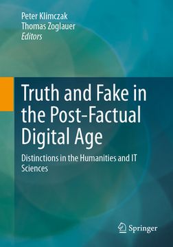portada Truth and Fake in the Post-Factual Digital Age: Distinctions in the Humanities and it Sciences [Soft Cover ] (in English)