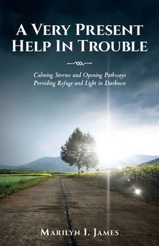 portada A Very Present Help In Trouble: Calming Storms and Opening Pathways Providing Refuge and Light in Darkness (en Inglés)