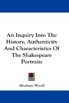 portada an inquiry into the history, authenticity and characteristics of the shakespeare portraits (en Inglés)