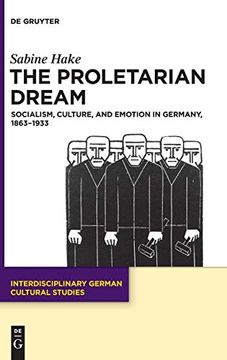 portada The Proletarian Dream: Socialism, Culture, and Emotion in Germany, 1863-1933 (Interdisciplinary German Cultural Studies) (en Inglés)
