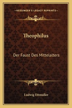 portada Theophilus: Der Faust Des Mittelalters: Schauspiel Aus Dem Vierzkhnten Jahrhunderate In Niederdeutscher Sprache (1908) (in German)
