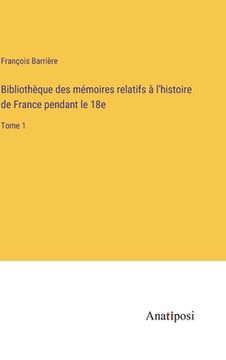 portada Bibliothèque des mémoires relatifs à l'histoire de France pendant le 18e: Tome 1 (en Francés)
