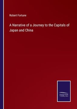 portada A Narrative of a Journey to the Capitals of Japan and China (en Inglés)