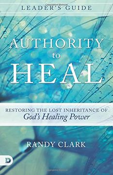 portada Authority to Heal Leader's Guide: Restoring the Lost Inheritance of God's Healing Power 