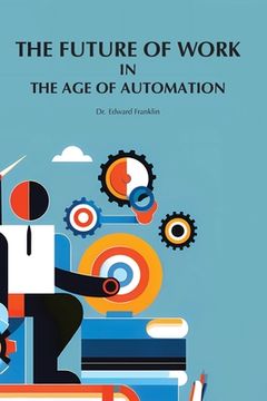 portada The Future of Work in The Age of Automation (en Inglés)