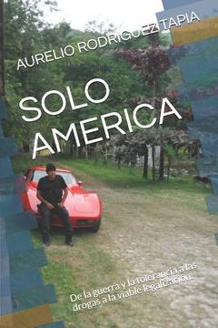 portada Solo America: De la guerra y la tolerancia a las drogas a la viable legalización. (in Spanish)
