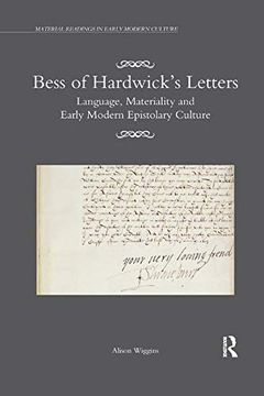 portada Bess of Hardwick’S Letters: Language, Materiality, and Early Modern Epistolary Culture (Material Readings in Early Modern Culture) (en Inglés)