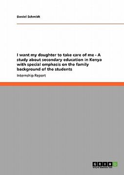 portada i want my daughter to take care of me - a study about secondary education in kenya with special emphasis on the family background of the students