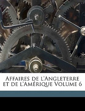 portada Affaires de l'Angleterre et de l'Amérique Volume 6 (en Francés)