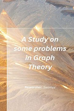 portada A Study on Some Problems in Graph Theory 