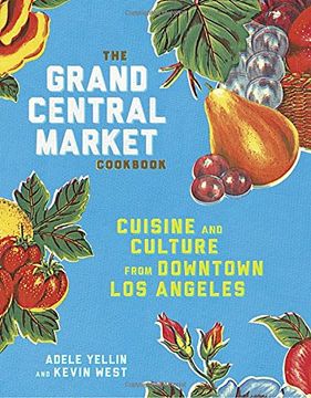 portada The Grand Central Market Cookbook: Cuisine and Culture From Downtown los Angeles 