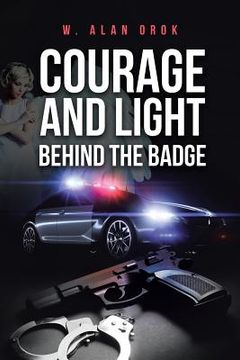 portada Courage and Light Behind the Badge (en Inglés)