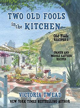 portada Two old Fools in the Kitchen: Spanish and Middle Eastern Recipes, Traditional and new (1) (Old Fools Recipes) (en Inglés)