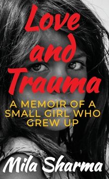 portada Love and Trauma: A Memoir of a Small Girl Who Grew Up (en Inglés)