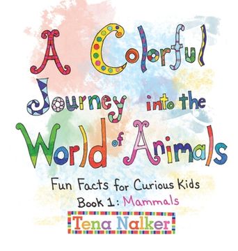 portada A Colorful Journey into the World of Animals: Fun Facts for Curious Kids Book 1: Mammals (en Inglés)
