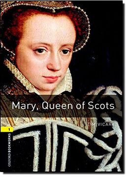 portada Oxford Bookworms Library: Mary, Queen of Scots: Level 1: 400-Word Vocabulary (Oxford Bookworms Library, Stage 1: True Stories) (in English)