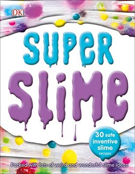 Libro Super Slime: 30 Safe and Inventive Slime Recipes (libro en Inglés),  Dk, ISBN 9781465485717. Comprar en Buscalibre