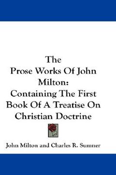 portada the prose works of john milton: containing the first book of a treatise on christian doctrine (en Inglés)