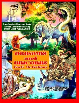 portada Dragons and Unicorns: Fact? Fiction? (Two Completely Revised Illustrated In One Large-Sized Volume!