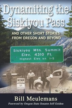 portada Dynamiting the Siskiyou Pass: And Other Short Stories from Oregon and Beyond (en Inglés)