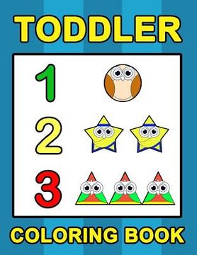 portada Toddler Coloring Book: Numbers Colors Shapes: Baby Activity Book for Kids Age 1-3, Boys or Girls, for Their Fun Early Learning of First Easy