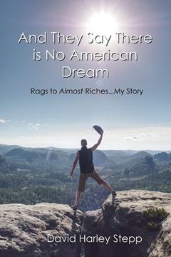 portada And They Say There is No American Dream: Rags to Almost Riches...My Story (en Inglés)