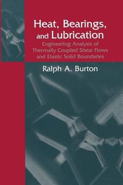 portada Heat, Bearings, and Lubrication: Engineering Analysis of Thermally Coupled Shear Flows and Elastic Solid Boundaries (en Inglés)