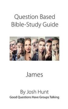 portada Discussion-based Bible Study Guide--James: Good Questions Have Groups Talking (en Inglés)