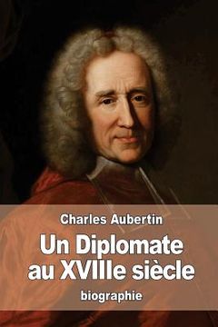 portada Un Diplomate au XVIIIe siècle: L'abbé Dubois d'après les archives des affaires étrangères (en Francés)