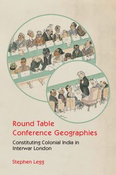 portada Round Table Conference Geographies: Constituting Colonial India in Interwar London