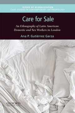 portada Care for Sale: An Ethnography of Latin American Domestic and sex Workers in London (Issues of Globalization: Case Studies in Contemporary Anthropology) (en Inglés)