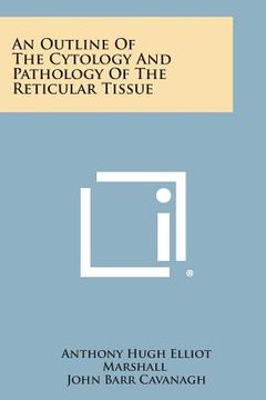 portada An Outline of the Cytology and Pathology of the Reticular Tissue (in English)