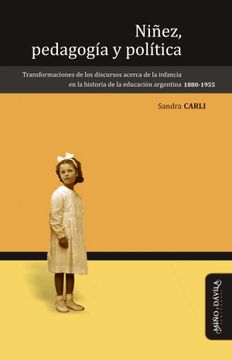 portada Niñez, Pedagogía y Política: Transformaciones de los Discursos Acerca de la Infancia en la Historia de la Educación Argentina. (in Spanish)