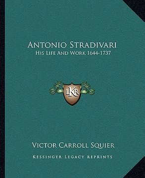 portada antonio stradivari: his life and work 1644-1737 (en Inglés)