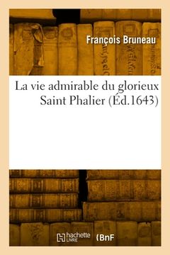 portada La Vie Admirable Du Glorieux Saint Phalier (en Francés)