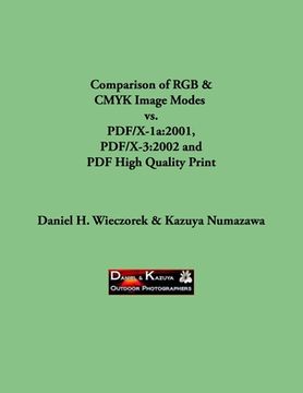 portada Comparison of RGB & CMYK Image Modes vs. PDF/X-1a: 2001, PDF/X-3:2002 and PDF High Quality Print (en Inglés)