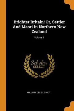 portada Brighter Britain! Or, Settler and Maori in Northern new Zealand; Volume 2 (en Inglés)