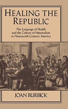 portada Healing the Republic: The Language of Health and the Culture of Nationalism in Nineteenth-Century America (Cambridge Studies in American Literature and Culture) (in English)