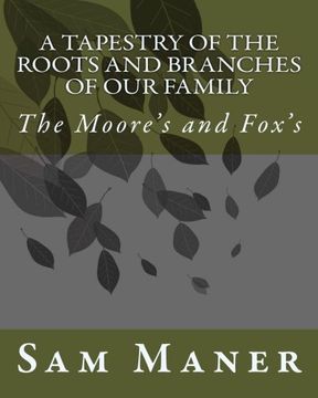 portada A Tapestry Of The Roots and Branches Of Our Family: The Moore's and Fox's (Volume 2)