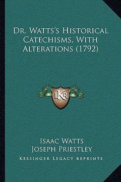 portada dr. watts's historical catechisms, with alterations (1792) (en Inglés)