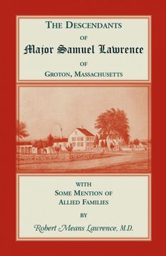portada The Descendants of Major Samuel Lawrence of Groton, Massachusetts, With Some Mention of Allied Families (in English)