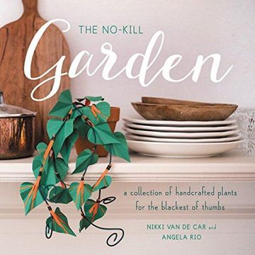portada The No-Kill Garden: A Collection of Handcrafted Plants for the Blackest of Thumbs 