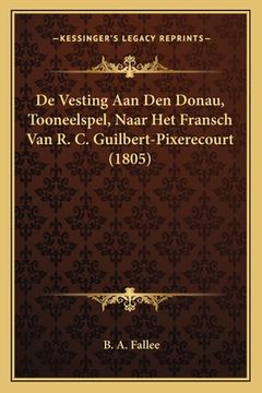 portada De Vesting Aan Den Donau, Tooneelspel, Naar Het Fransch Van R. C. Guilbert-Pixerecourt (1805)