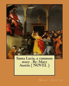 portada Santa Lucia, a common story . By: Mary Austin ( NOVEL ) (en Inglés)